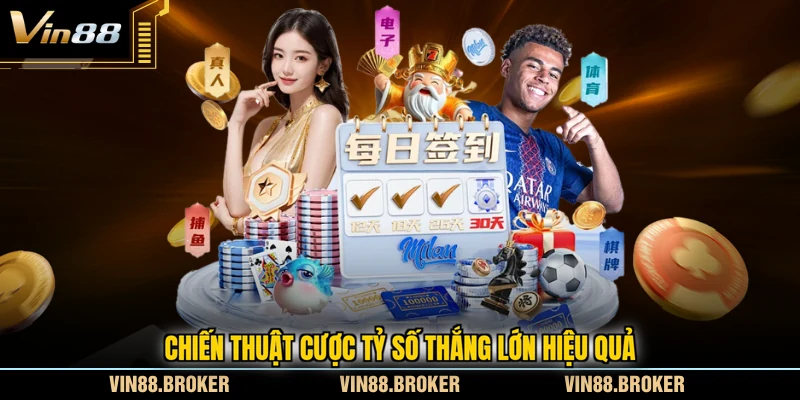 Chiến thuật cược tỷ số thắng lớn hiệu quả