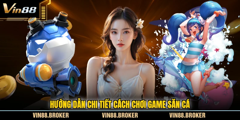 Hướng dẫn chi tiết cách chơi game săn cá