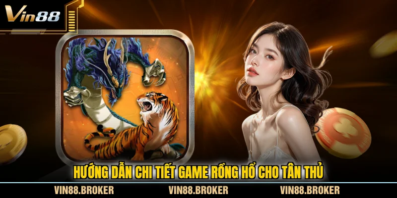 Hướng dẫn chi tiết game Rồng Hổ cho tân thủ