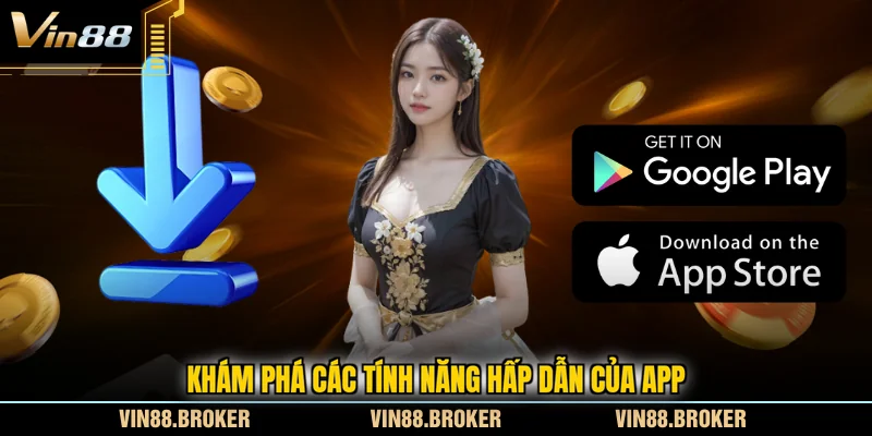 Khám phá các tính năng hấp dẫn của app