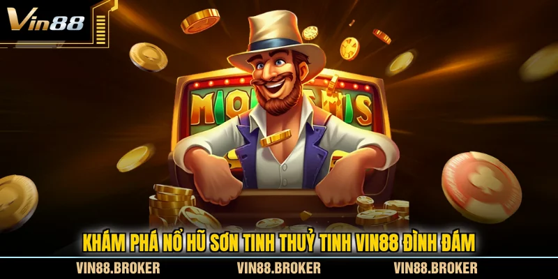 Khám phá nổ hũ Sơn Tinh Thuỷ Tinh VIN88 đình đám