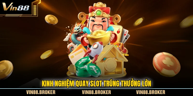 Kinh nghiệm quay slot trúng thưởng lớn