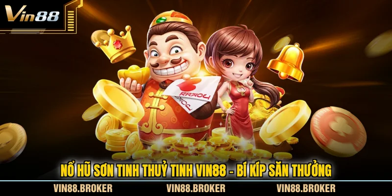 Nổ Hũ Sơn Tinh Thuỷ Tinh VIN88 - Bí Kíp Săn Thưởng